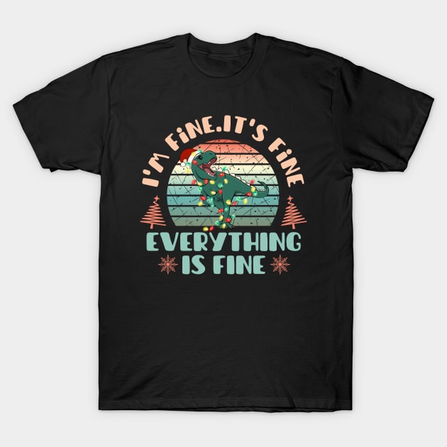 I'm fine.It's fine. Everything is fine.Merry Christmas  funny dino and Сhristmas garland T-Shirt by Myartstor 